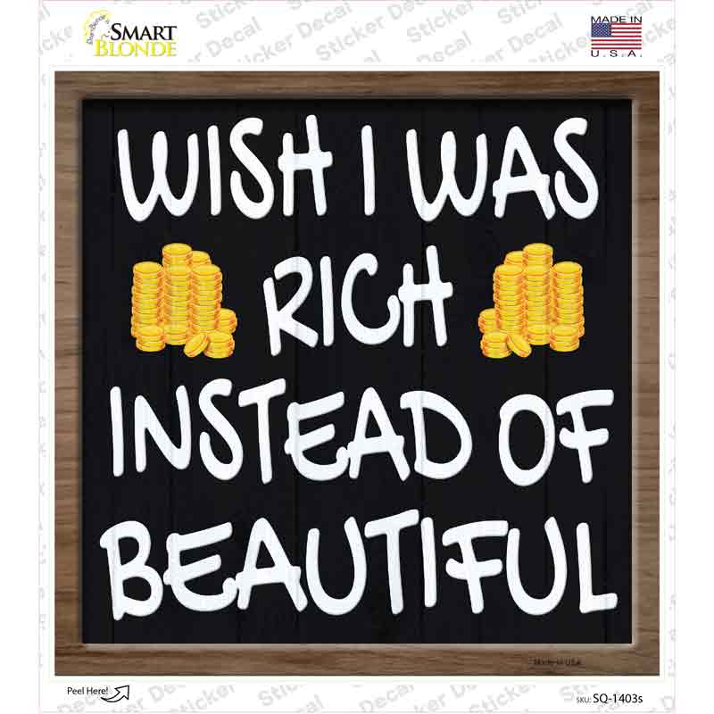 Wish I Was Rich Novelty Square Sticker Decal
