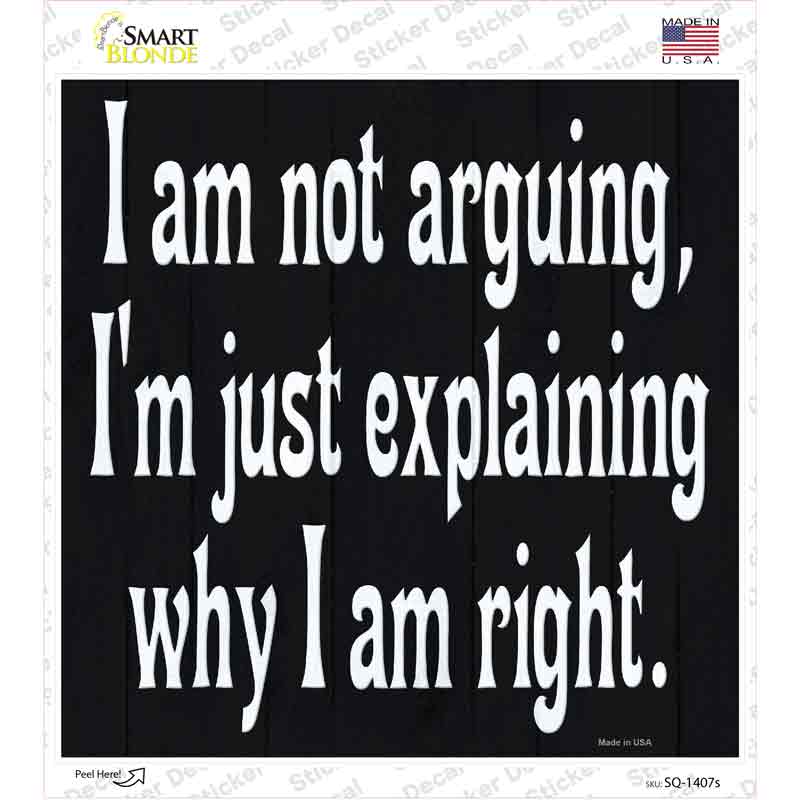 I Am Not Arguing Novelty Square Sticker Decal