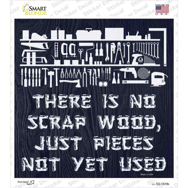 There Is No Scrap Wood Novelty Square Sticker Decal
