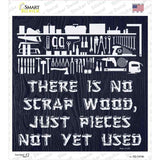 There Is No Scrap Wood Novelty Square Sticker Decal