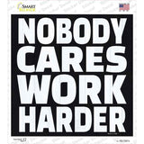 Nobody Cares Work Harder Novelty Square Sticker Decal