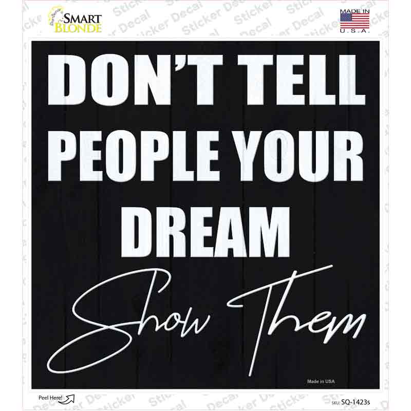 Show Your Dream Novelty Square Sticker Decal
