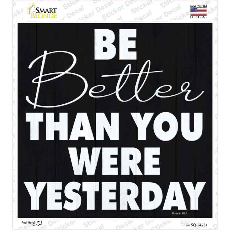 Be Better Than Yesterday Novelty Square Sticker Decal