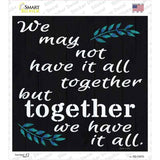 Together We Have It All Novelty Square Sticker Decal
