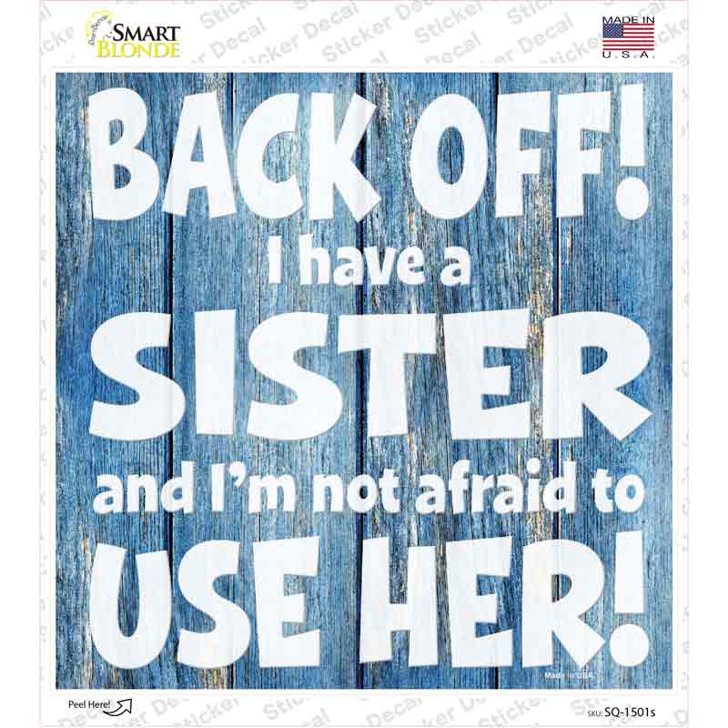 Back Off I Have A Sister Novelty Square Sticker Decal