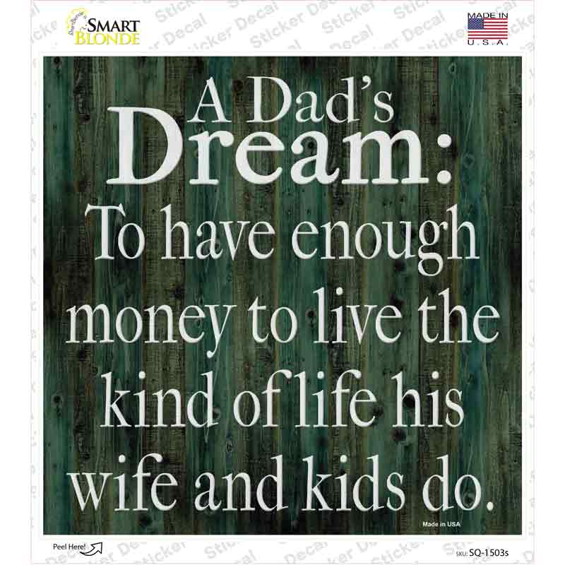 A Dads Dream Enough Money Novelty Square Sticker Decal