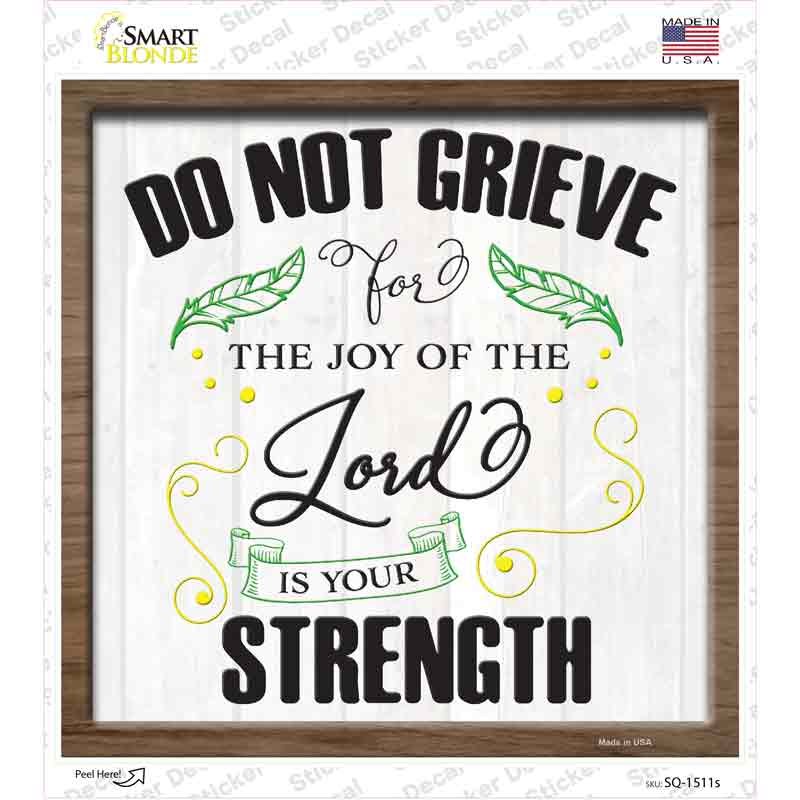 Do Not Grieve Lord Is Your Strength Novelty Square Sticker Decal