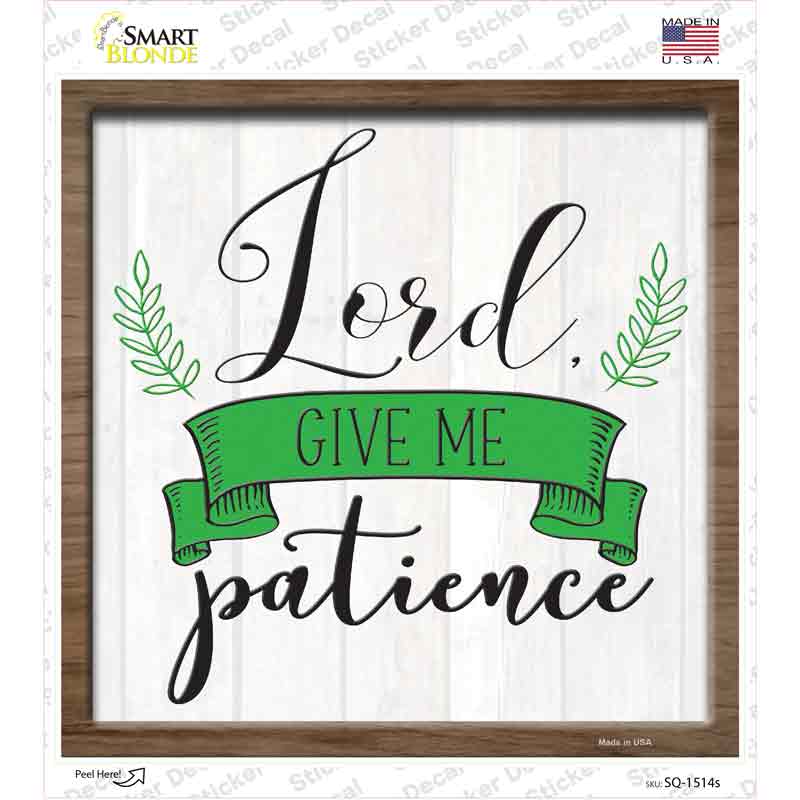 Lord Give Me Patience Novelty Square Sticker Decal