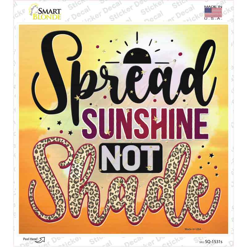Spread Sunshine Not Shade Novelty Square Sticker Decal