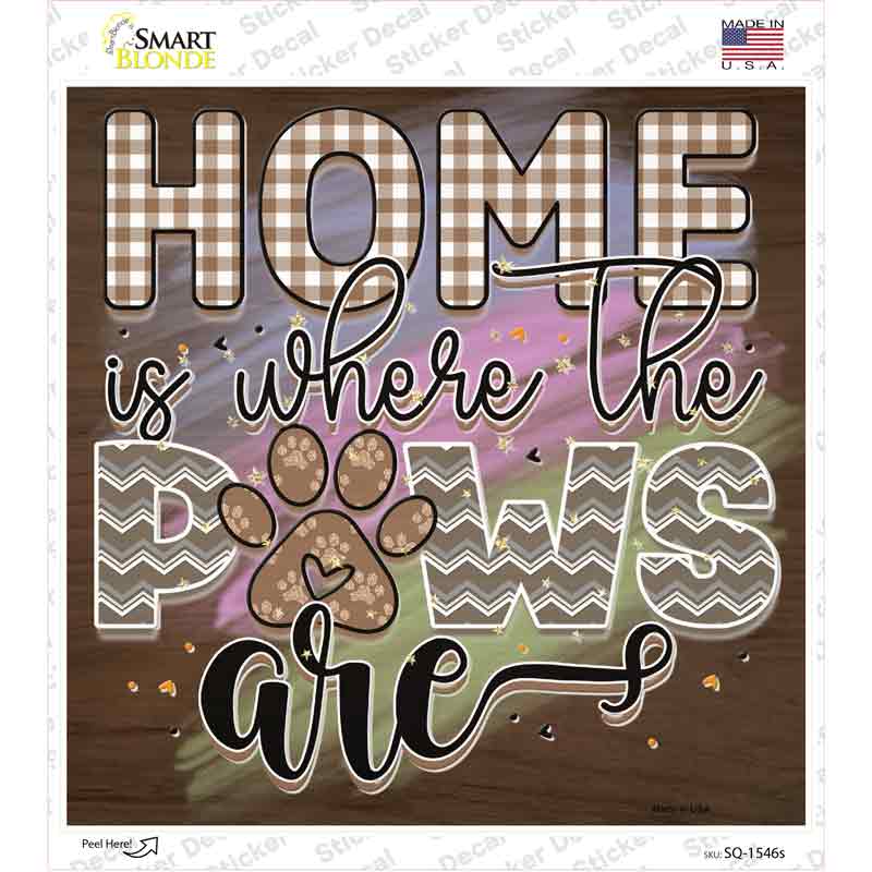 Home Is Where The Paws Are Novelty Square Sticker Decal