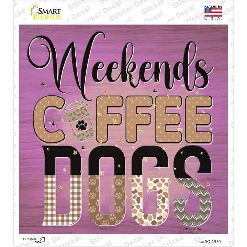 Weekends Coffee Dogs Novelty Square Sticker Decal