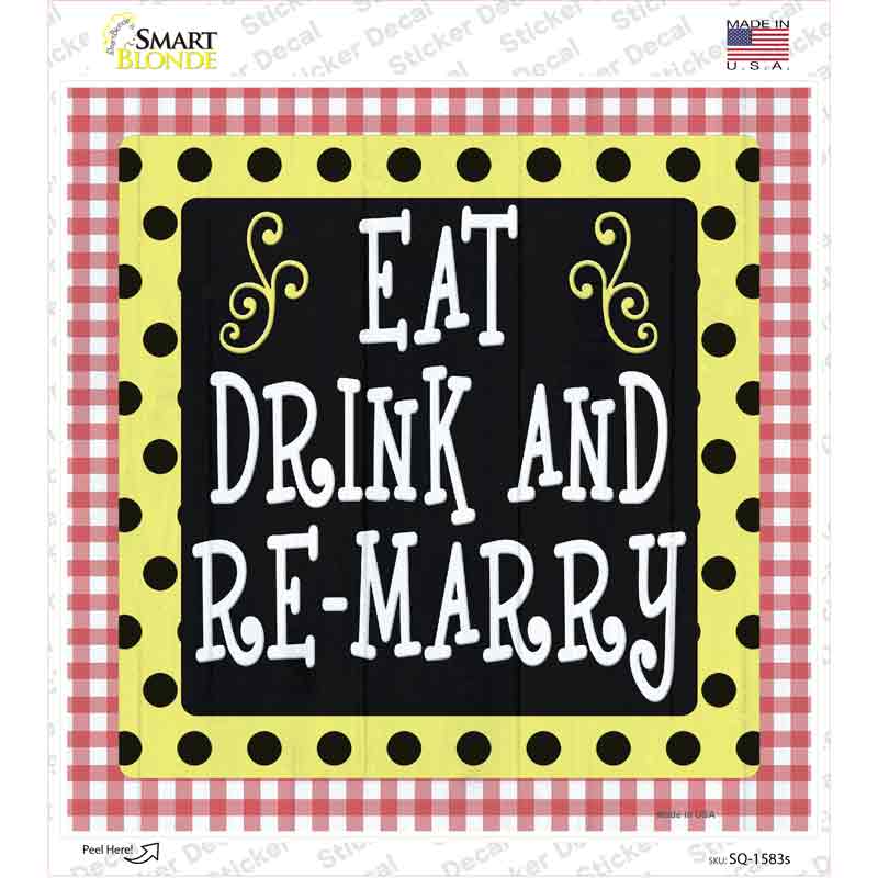 Eat Drink Remarry Novelty Square Sticker Decal
