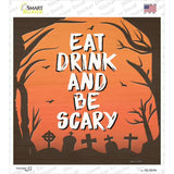 Eat Drink and Be Scary Novelty Square Sticker Decal