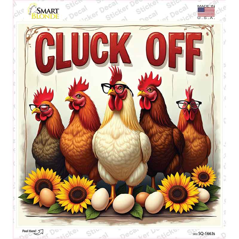 Cluck Off Novelty Square Sticker Decal SQ-1663s
