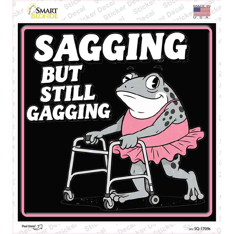 Sagging But Still Gagging Novelty Square Sticker Decal SQ-1709s