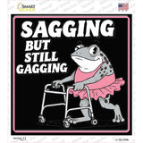 Sagging But Still Gagging Novelty Square Sticker Decal SQ-1709s