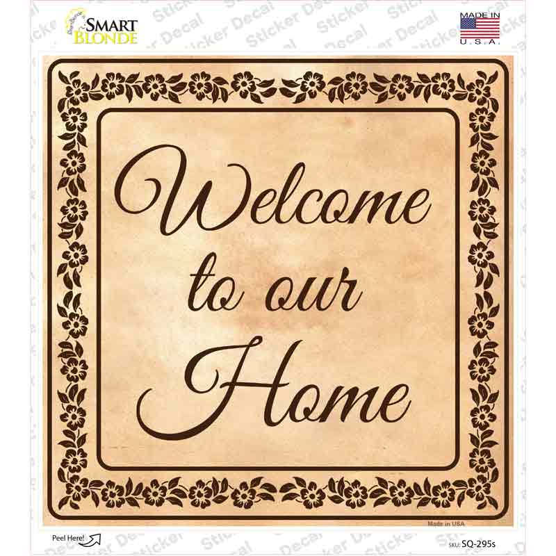 Welcome To Our Home Novelty Square Sticker Decal