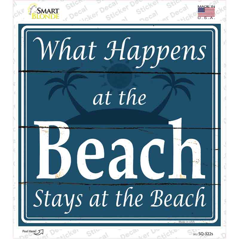 Happens At The Beach Stays At The Beach Novelty Square Sticker Decal