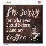 Im Sorry Coffee Novelty Square Sticker Decal