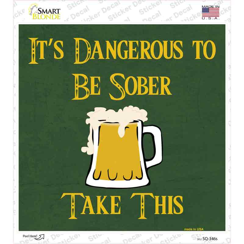Dangerous to be Sober Novelty Square Sticker Decal