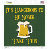 Dangerous to be Sober Novelty Square Sticker Decal