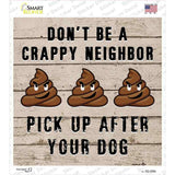 Dont Be A Crappy Neighbor Novelty Square Sticker Decal