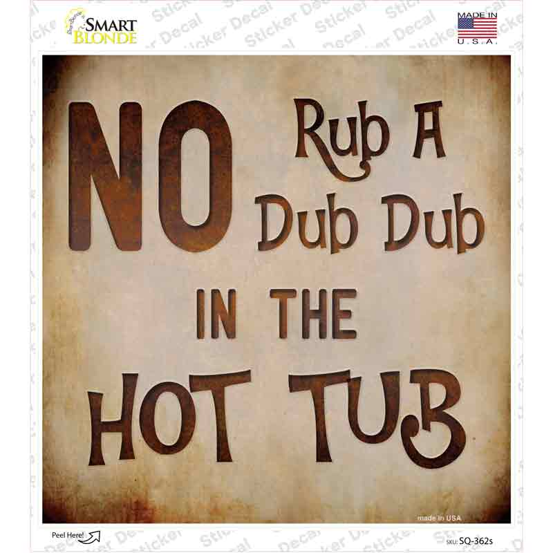 No Rub A Dub Novelty Square Sticker Decal