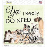 I Do Need All These Dogs Novelty Square Sticker Decal