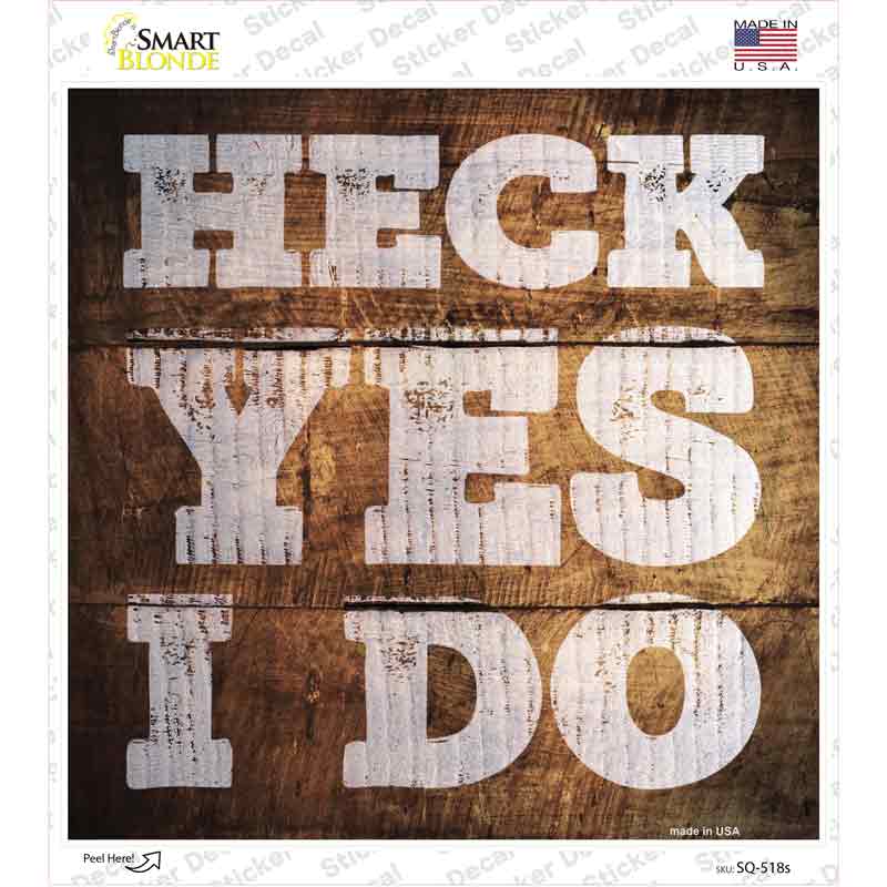 Heck Yes I Do Painted Stencil Novelty Square Sticker Decal