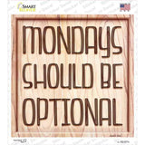 Monday Should Be Optional Novelty Square Sticker Decal
