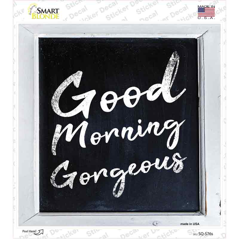 Good Morning Gorgeous Novelty Square Sticker Decal