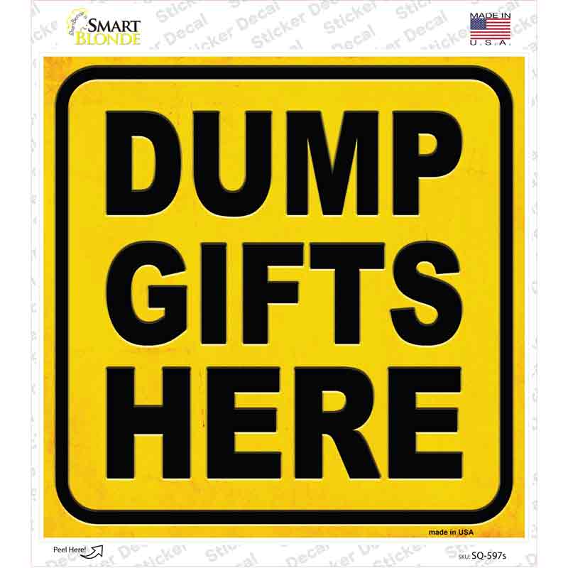 Dump Gifts Here Novelty Square Sticker Decal