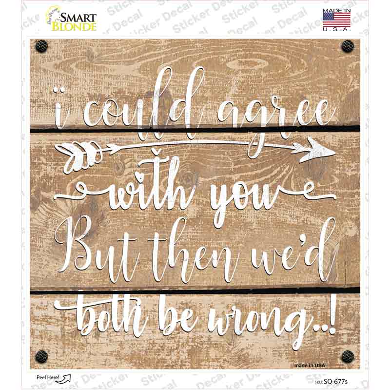 Both Be Wrong Novelty Square Sticker Decal