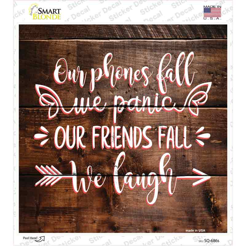 Our Friends Fall We Laugh Novelty Square Sticker Decal