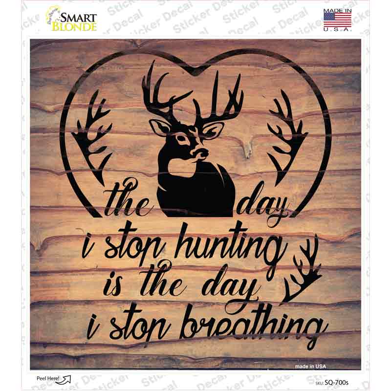 The Day I Stop Hunting Novelty Square Sticker Decal