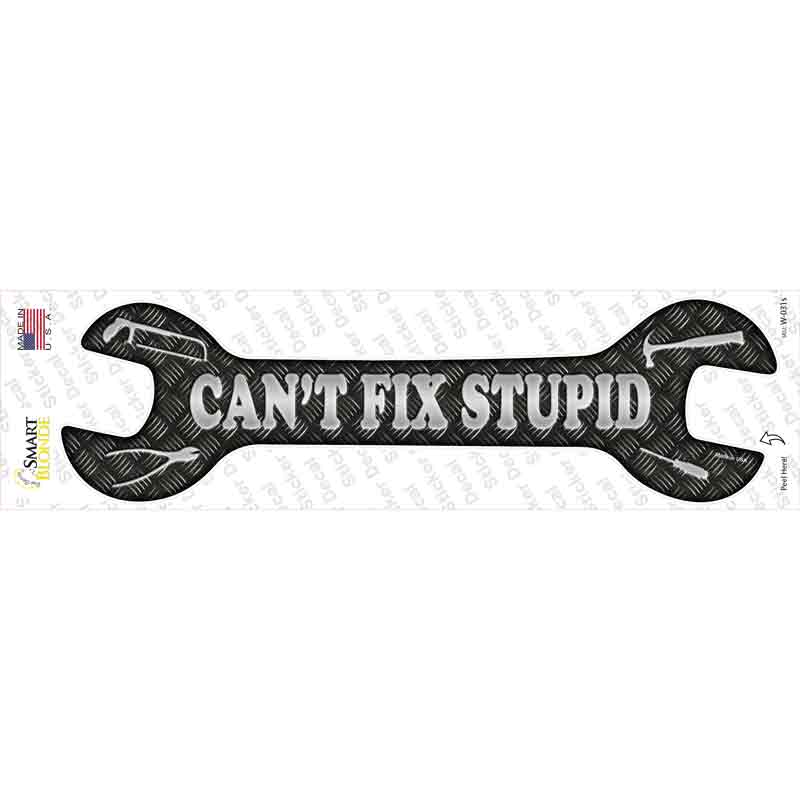 Cant Fix Stupid Silver Novelty Wrench Sticker Decal