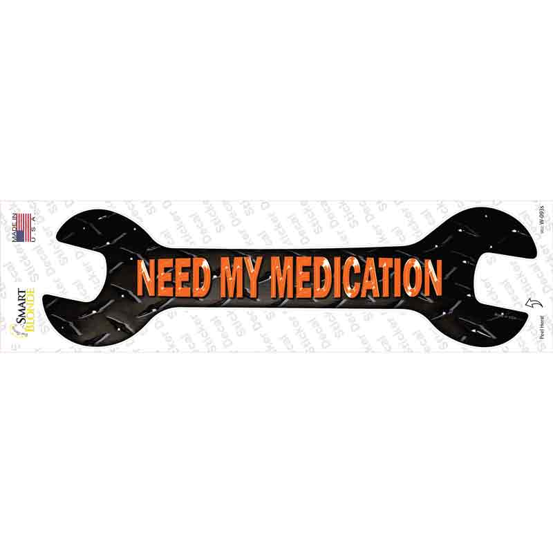 Need My Medication Novelty Wrench Sticker Decal