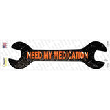 Need My Medication Novelty Wrench Sticker Decal